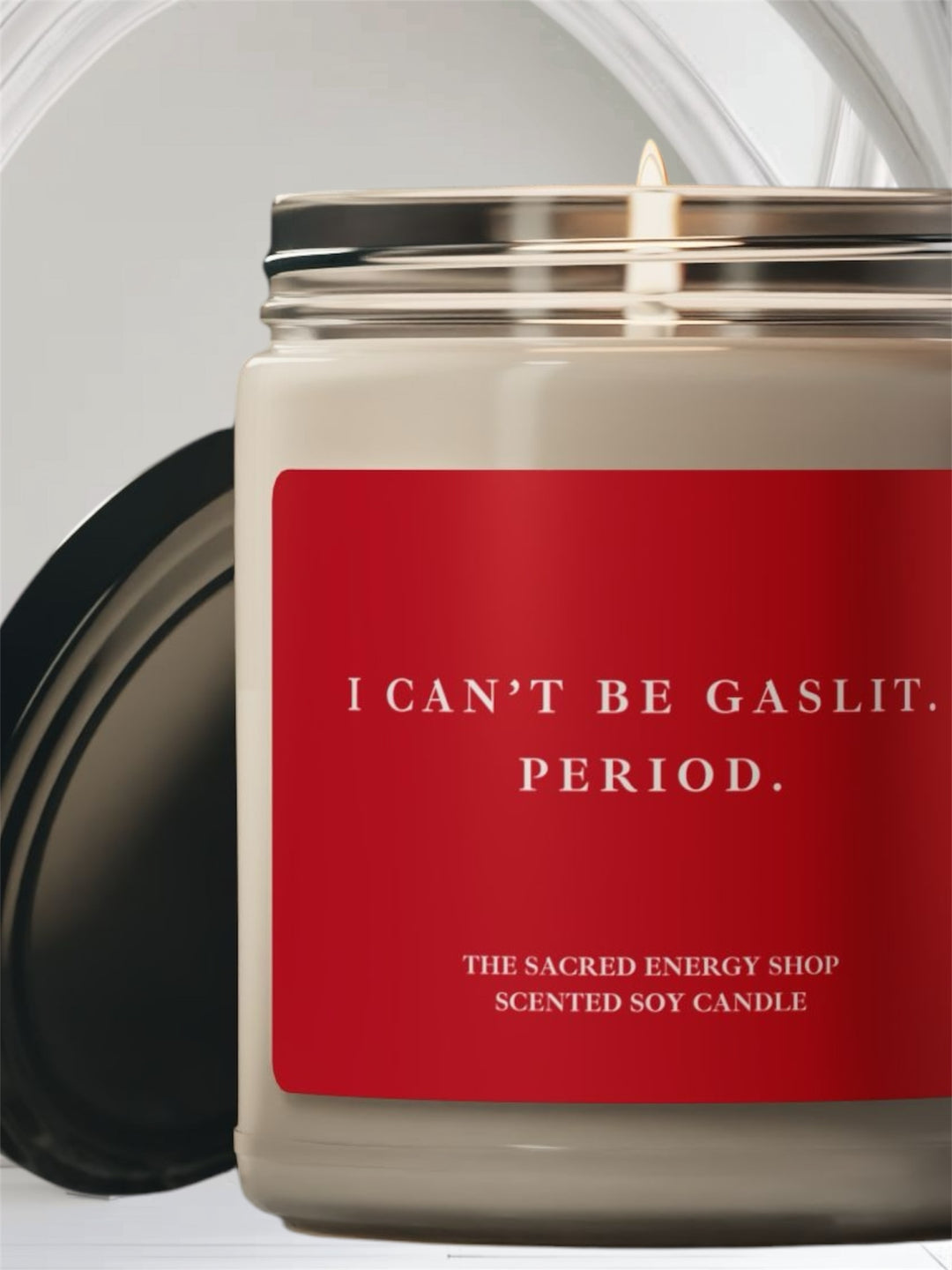 I Can't Be Gaslit. Period. Scented Soy Candle